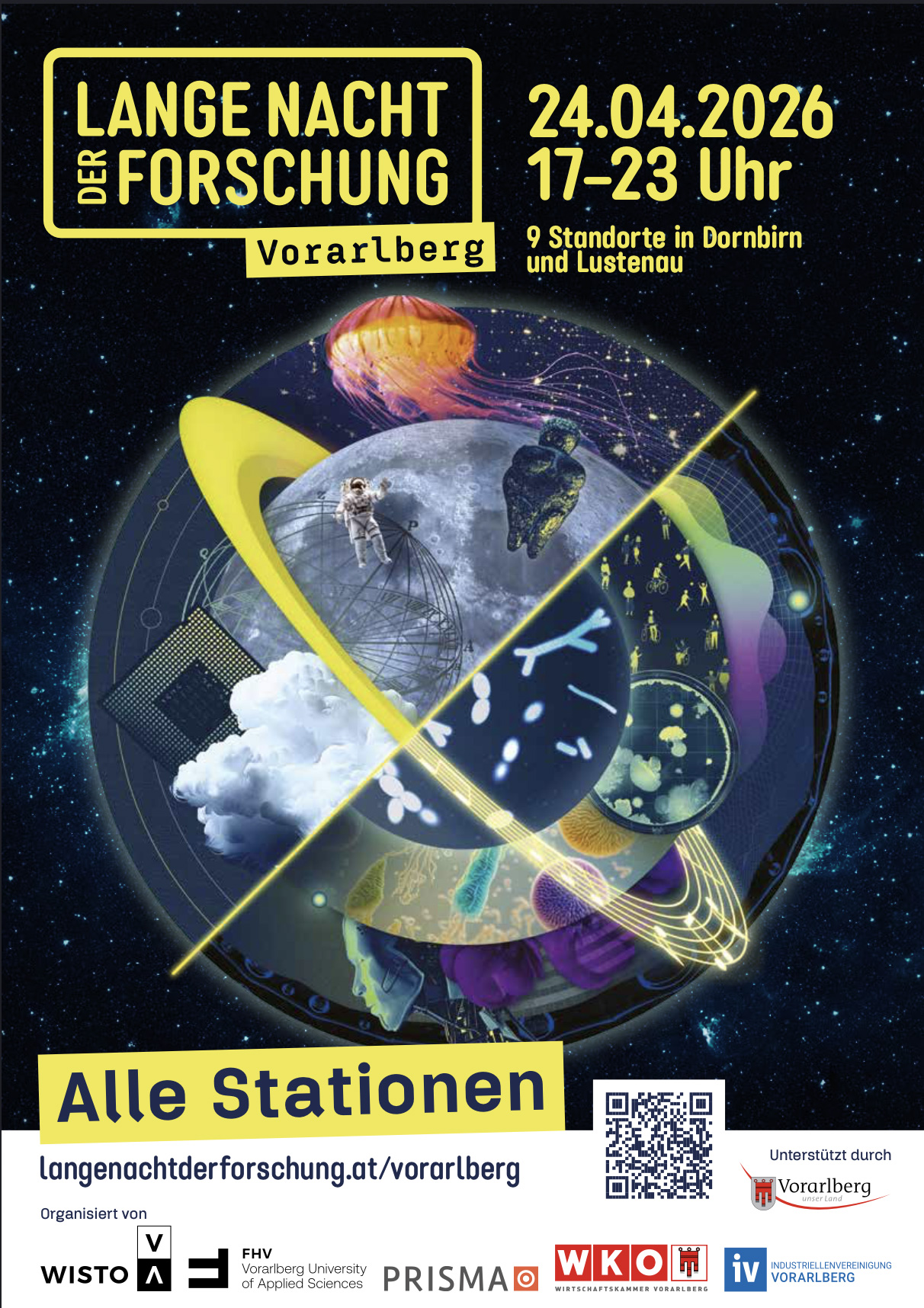 „Plakat zur ‚Langen Nacht der Forschung‘ in Vorarlberg am 24.04.2026 von 17 bis 23 Uhr. Der Text kündigt 9 Standorte in Dornbirn und Lustenau an. Das Bild zeigt eine künstlerische, kreisförmige Illustration mit verschiedenen wissenschaftlichen Motiven wie einem Astronauten, einer Qualle, Mikroorganismen, technologischen Strukturen und einer abstrakten Landschaft vor einem Sternenhimmel. Am unteren Rand befinden sich der Hinweis ‚Alle Stationen‘, die Webseite ‚langenachtderforschung.at/vorarlberg‘, ein QR-Code sowie die Logos der Organisatoren (WISTO, FH Vorarlberg, PRISMA, WKO Vorarlberg, Industriellenvereinigung Vorarlberg) und der Unterstützer (Land Vorarlberg).